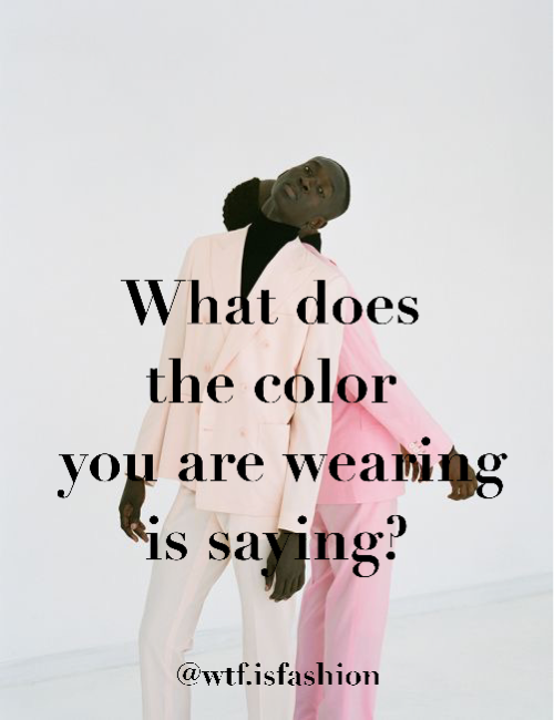 What does the color you are wearing is saying?
